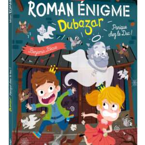 MON ROMAN ENIGME - LE ROYAUME DUBAZAR - PANIQUE CHEZ LE DUC